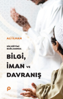 Din Eğitimi Bağlamında  Bilgi, İman ve
Davranış