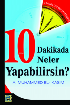 10 Dakikada Neler Yapabilirsin? A. Muhammed El-Kasım