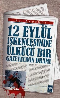 12 Eylül İşkencesinde Ülkücü Bir Gazetecinin Dramı Ali Bademci