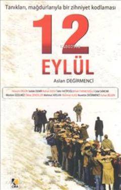 12 Eylül: Tanıkları, Mağdurlarıyla Bir Zihniyet Kodlaması Aslan Değirm