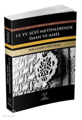 13. yy. Sûfi Metinlerinde İman ve Amel William C. Chittick