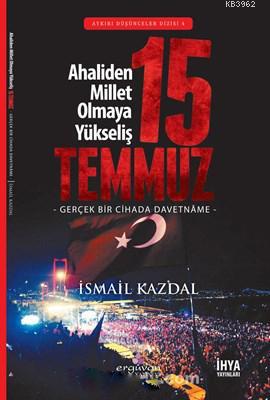 15 Temmuz Ahaliden Millet Olmaya Yükseliş İsmail Kazdal