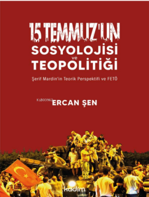 15 Temmuz’un Sosyolojisi ve Teopolitiği;Şerif Mardin’in Teorik Perspek