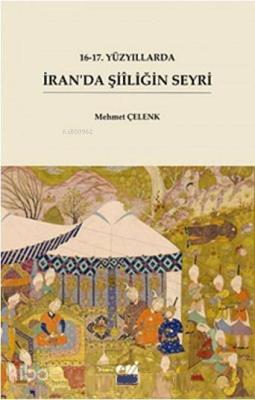 16-17. Yüzyıllarda İran'da Şiiliğin Seyri Mehmet Çelenk