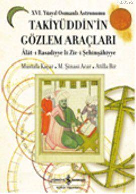 16. Yüzyıl Osmanlı Astronomu Takiyüddin'in Gözlem Araçları M. Şinasi A