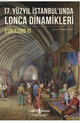 17. Yüzyıl İstanbul'unda Lonca Dinamikleri Eunjeong Yi