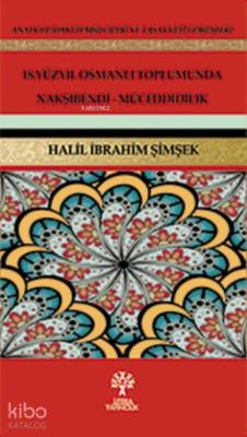 18. Yüzyıl Osmanlı Toplumunda Nakşibendi-Müceddidilik Halil İbrahim Şi