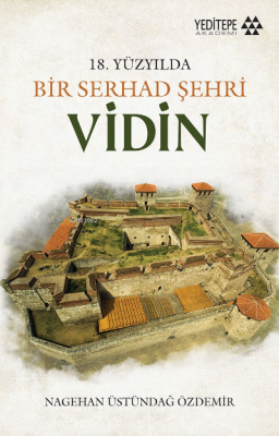 18. Yüzyılda Bir Serhad Şehri ;Vidin Nagihan Üstündağ Özdemir