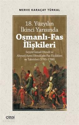 18. Yüzyılın İkinci Yarısında Osmanlı-Fas İlişkileri Merve Karaçay Tür