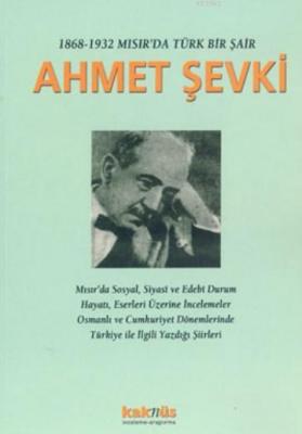 1868-1932 Mısır'da Bir Türk Şair Ahmet Şevki Ahmet Kazım