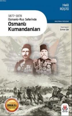 1877-1878 Osmanlı-Rus Seferinde Osmanlı Kumandanları Halil Rüştü