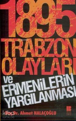 1895 Trabzon Olayları ve Ermenilerin Yargılanması Ahmet Halaçoğlu