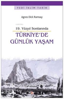 19. Yüzyıl Sonlarında Türkiye'de Günlük Yaşam Agnes Dick Ramsay