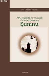 19. Yüzyılda Bir Osmanlı Ordugah Kasabası Şumnu Osman Köksal