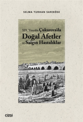 19.Yüzyılda Çukurova'da Doğal Afetler ve Salgın Hastalıklar Selma Turh