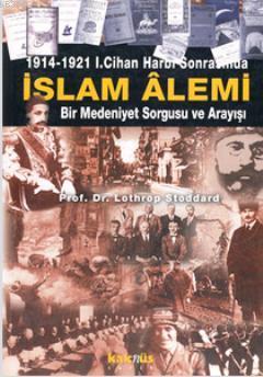 1914-1921 1. Cihan Harbi Sonrasında İslam Alemi Lothrop Stoddard