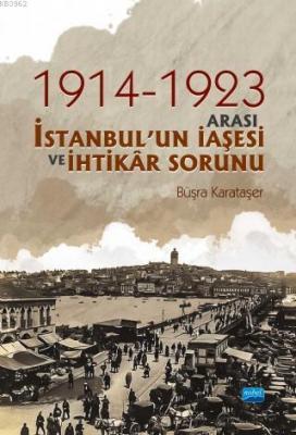 1914 ve 1923 Arası İstanbulun İaşesi ve İhtikar Sorunu Büşra Karataşer