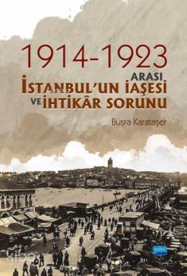 1914 ve 1923 Arası İstanbulun İaşesi ve İhtikar Sorunu Büşra Karataşer