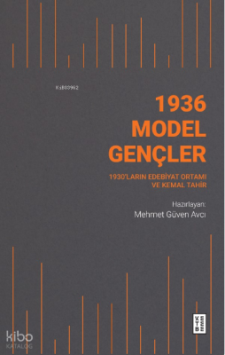 1936 Model Gençler;1930’ların Edebiyat Ortamı ve Kemal Tahir Mehmet Gü