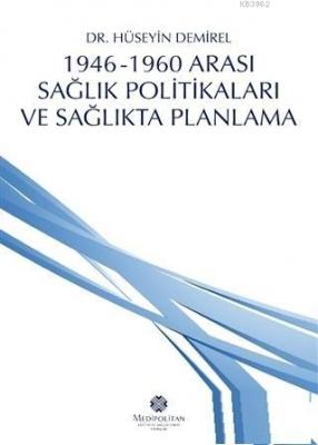 1946 - 1960 Arası Sağlık Politikaları ve Sağlıkta Planlama Hüseyin Dem