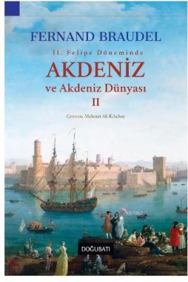 2. Felipe Dönemi'nde Akdeniz ve Akdeniz Dünyası 2 Fernand Braudel