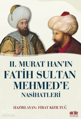 2. Murat Han’ın Fatih Sultan Mehmed’e Nasihatleri Kolektif