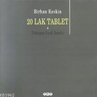 20 Lak Tablet; (Yolcunun Siyah Bavulu) Birhan Keskin