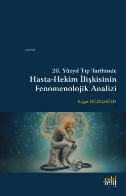 20. Yüzyıl Tıp Tarihinde Hasta-Hekim İlişkisinin Fenomenolojik Analizi