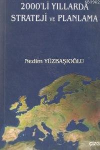 2000'li Yıllarda Strateji ve Planlama Nedim Yüzbaşıoğlu