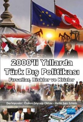 2000'li Yıllarda Türk Dış Politikası; Fırsatlar, Riskler ve Krizler Öz