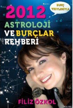 2012 Astroloji ve Burçlar Rehberi Filiz Özkol