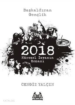 2018: Küresel İsyanın Romanı Cengiz Yalçın