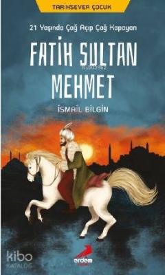 21 Yaşında Çağ Açıp Çağ Kapayan Fatih Sultan Mehmet İsmail Bilgin