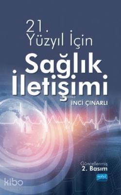 21. Yüzyıl İçin Sağlık İletişimi İnci Çınarlı