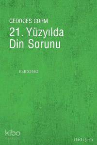 21. Yüzyılda Din Sorunu Georges Corm