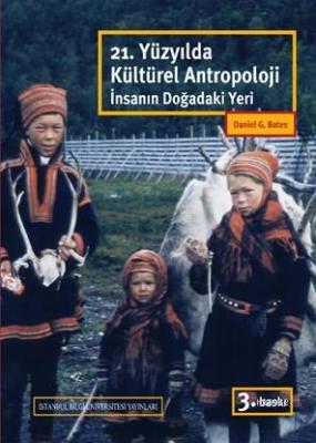 21. Yüzyılda Kültürel Antropoloji; İnsanın Doğadaki Yeri Daniel G. Bat