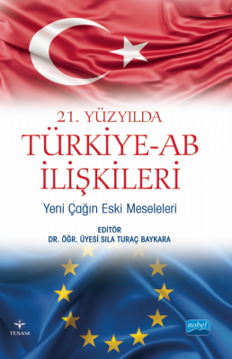 21. Yüzyılda Türkiye -AB İlişkileri: Yeni Çağın Eski Meseleleri Sıla T