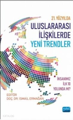 21. Yüzyılda Uluslararası İlişkilerde Yeni Trendler: İnsanımız İlk 10 