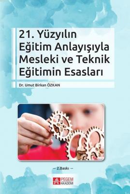 21. Yüzyılın Eğitim Anlayışıyla Mesleki ve Teknik Eğitimin Esasları Um