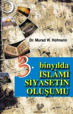 3. Binyılda İslâmi Siyasetin Oluşumu Murad Wilfried Hofmann