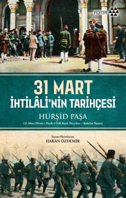 31 Mart İhtilali'nin Tarihçesi Hurşid Paşa