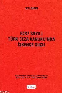 5237 Sayılı Türk Ceza Kanunu´nda İşkence Suçu Sevi Bakım