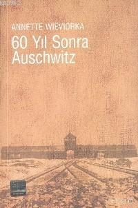 60 Yıl Sonra Auschwitz Annette Wieviorka