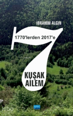 7 Kuşak Ailem (1770’lerden 2017’ye) İbrahim Algın