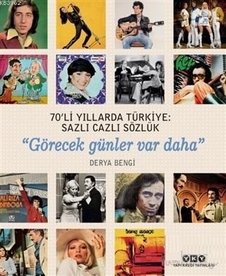 70'li Yıllarda Türkiye: Sazlı Cazlı Sözlük; Görecek Günler Var Daha De