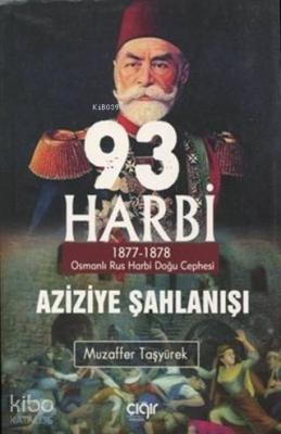 93 Harbi - Aziziye Şahlanışı 1877 - 1878 Muzaffer Taşyürek