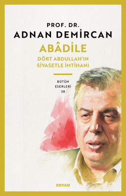 Abâdile;Dört Abdullah'ın Siyasetle İmtihanı Adnan Demircan