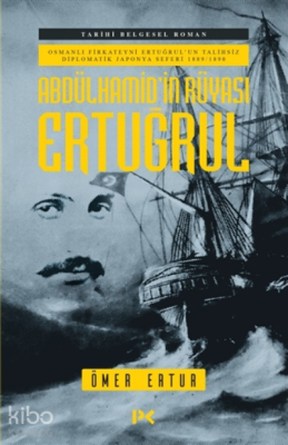 Abdülhamid’in Rüyası Ertuğrul ;Osmanlı Fırkateyni Ertuğrul’un Talihsiz