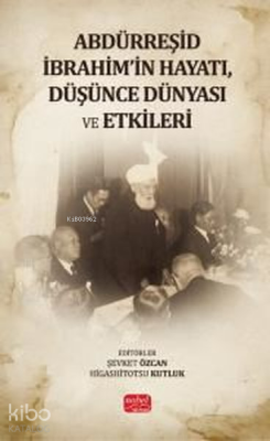 Abdürreşid İbrahim'in Hayatı Düşünce Dünyası ve Etkileri Şevket Özcan