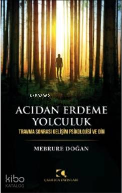 Acıdan Erdeme Yolculuk Mebrure Doğan